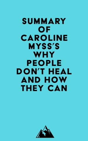 Summary of Caroline Myss's Why People Don't Heal and How They CanŻҽҡ[ ? Everest Media ]
