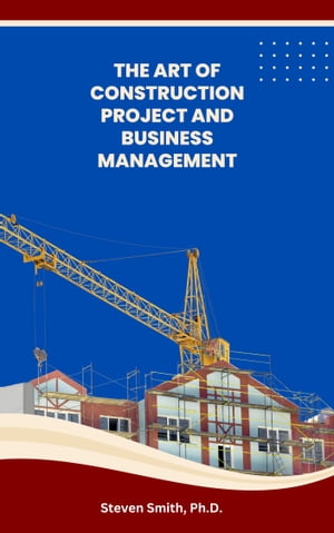 The Art of Construction Project and Business Management