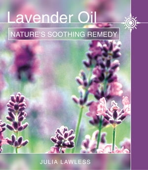Lavender Oil Nature’s Soothing Herb【電子書籍】[ Julia Lawless ]