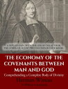 The Economy of the Covenants Between Man and God: Comprehending a Complete Body of Divinity A New Edition With The Life Of The Author; The Complete Set Of Two Volumes In Four Books