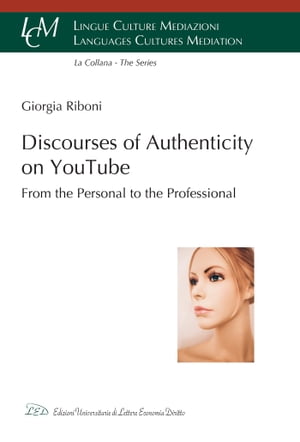 Discourses of Authenticity on YouTube From the Personal to the Professional【電子書籍】[ Giorgia Riboni ]