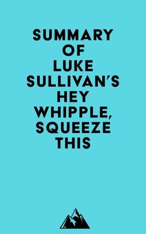 Summary of Luke Sullivan's Hey Whipple, Squeeze ThisŻҽҡ[ ? Everest Media ]