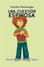 Una cuesti?n espinosa Una historia del ?lbum de Camelia【電子書籍】[ Carlotta Mastrangelo ]