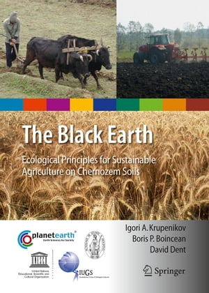 The Black Earth Ecological Principles for Sustainable Agriculture on Chernozem SoilsŻҽҡ[ Igori Arcadie Krupenikov ]