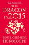 The Dragon in 2015: Your Chinese Horoscope