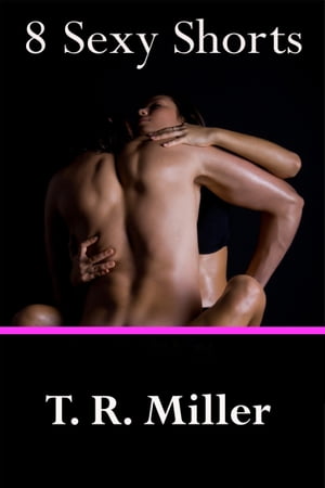 8 Sexy Shorts【電子書籍】[ T R Miller ]