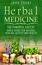 Herbal Medecine Powerful Ways to use Dried Herbs for Natural Healing, Beauty and Health