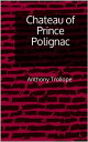 Chateau of Prince Polignac【電子書籍】 Anthony Trollope