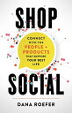 Shop Social Connect with the People Products that Support Your Best Life【電子書籍】 Dana Roefer