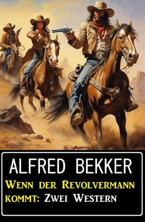 Wenn der Revolvermann kommt: Zwei Western【電子書籍】 Alfred Bekker