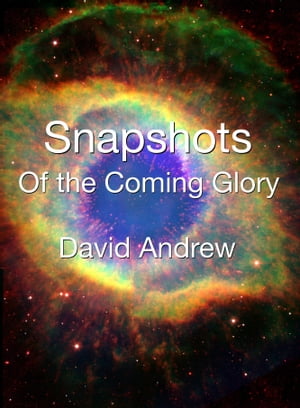 Snapshots: Of the Coming Glory【電子書籍】[ David Andrew ]
