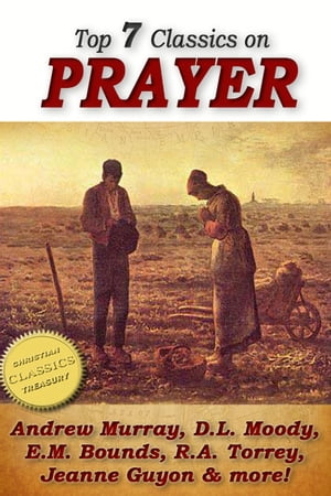 Top 7 Classics on PRAYER: Torrey (How to Pray), Murray (School of Prayer), Moody (Prevailing Prayer), Goforth, Muller (Answers to Prayer), Bounds (Power Through Prayer)