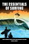 The Essentials of Surfing: The authoritative guide to waves, equipment, etiquette, safety, and instructions for surfriding