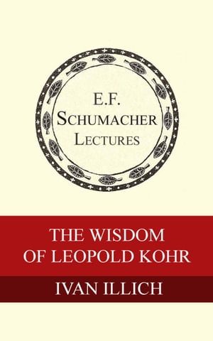 The Wisdom of Leopold Kohr