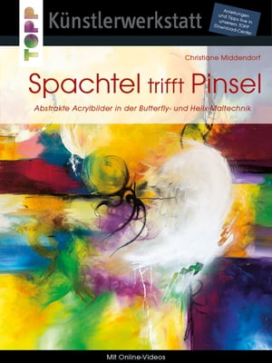 Spachtel trifft Pinsel Abstrakte Acrylbilder in der Butterfly- und Helixtechnik