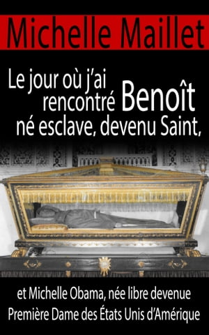 Le jour o? j’ai rencontr? Beno?t n? esclave, devenu Saint, et Michelle Obama, n?e libre devenue Premi?re Dame des ?tats Unis d’Am?rique.