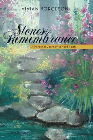 Stones of Remembrance A Personal Journey Toward Faith【電子書籍】[ Vivian Borgeson ]