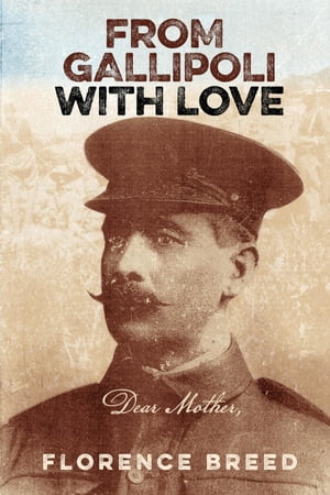 From Gallipoli with Love Letters from Gallipoli【電子書籍】[ Florence Breed ]
