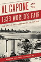 Al Capone and the 1933 World 039 s Fair The End of the Gangster Era in Chicago【電子書籍】 William Elliott Hazelgrove