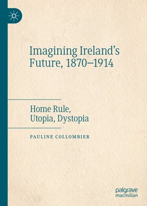 Imagining Ireland's Future, 1870-1914