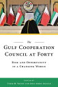The Gulf Cooperation Council at Forty Risk and Opportunity in a Changing World【電...