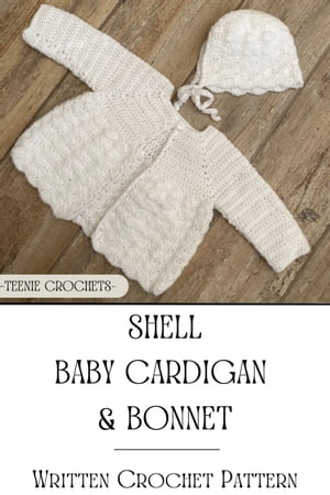 Shell Baby Cardigan and Bonnet - Written Crochet Pattern【電子書籍】[ Teenie Crochets ]