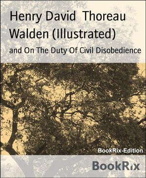 Walden (Illustrated) and On The Duty Of Civil Disobedience【電子書籍】[ Henry David Thoreau ]