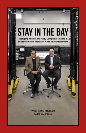 Stay in the Bay Wolfgang Koehler and Andy Campbell's Road to a Leaner and More Profitable After-sales DepartmentŻҽҡ[ Wolfgang Koehler ]