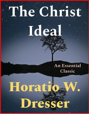 The Christ Ideal【電子書籍】[ Horatio W. D