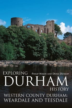 Exploring Durham History: Western County Durham,