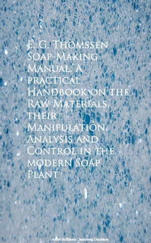 Soap-Making Manual. A practical Handbook on the 