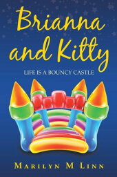 Brianna and Kitty Life Is a Bouncy Castle【電子書籍】[ Marilyn M Linn ]