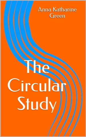 The Circular StudyŻҽҡ[ Anna Katharine Green ]