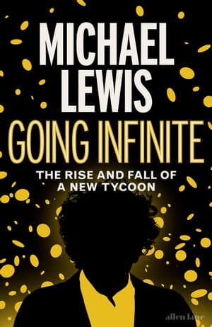 Going Infinite The Rise and Fall of a New Tycoon【電子書籍】[ Michael Lewis ]