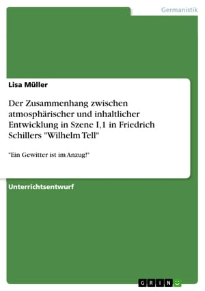 Der Zusammenhang zwischen atmosphärischer und inhaltlicher Entwicklung in Szene I,1 in Friedrich Schillers 'Wilhelm Tell'