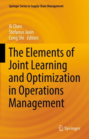 The Elements of Joint Learning and Optimization in Operations Management【電子書籍】