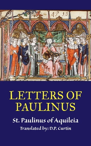 Letters of Paulinus【電子書籍】[ St. Paulinus of Aquileia ]