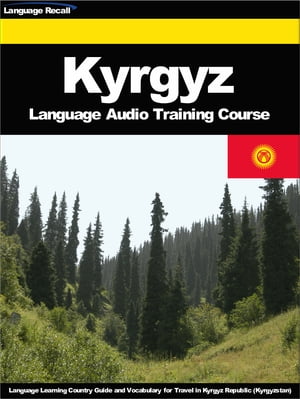 Kyrgyz Language Audio Training Course Language Learning Country Guide and Vocabulary for Travel in Kyrgyz Republic (Kyrgyzstan)