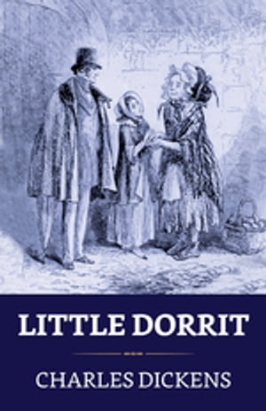 Little Dorrit【電子書籍】[ Dickens, Charle