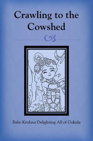 Crawling to the Cowshed: Baby Krishna Delighting All of Gokula【電子書籍】[ Sonal Pathak ]