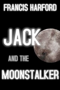 Jack and the MoonstalkerŻҽҡ[ Francis Harford ]