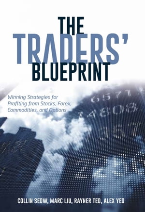 The Traders’ Blueprint Winning Strategies for Profiting from Stocks, Forex, Commodities, and Options【電子書籍】[ Collin Seow ]