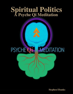 Spiritual Politics: A Psyche Qi Meditation