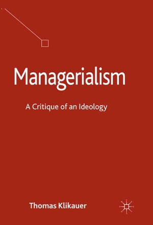 Managerialism A Critique of an IdeologyŻҽҡ[ T. Klikauer ]