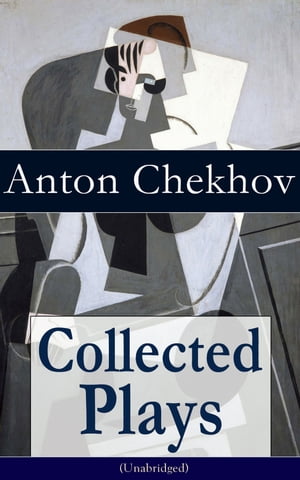 Collected Plays of Anton Chekhov (Unabridged): 12 Plays including On the High Road, Swan Song, Ivanoff, The Anniversary, The Proposal, The Wedding, The Bear, The Seagull, A Reluctant Hero, Uncle Vanya, The Three Sisters and The Cherry Or【電子書籍】