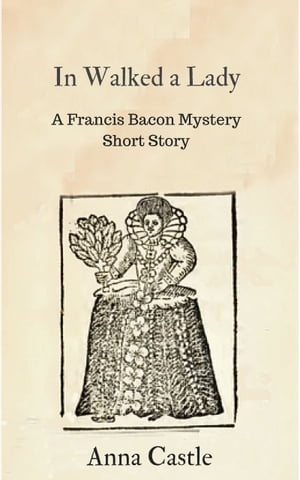 In Walked a Lady A Francis Bacon mystery short s