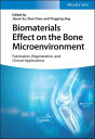 Biomaterials Effect on the Bone Microenvironment Fabrication, Regeneration, and Clinical Applications【電子書籍】