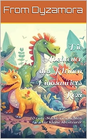 Die Abenteuer des Kleinen Dinosauriers Rexi