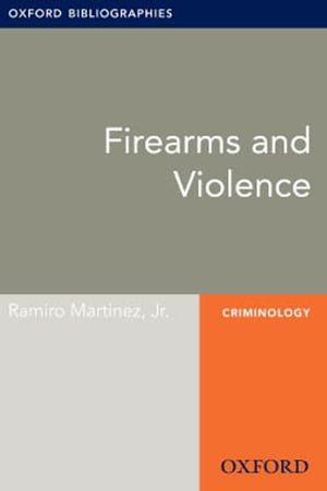 Firearms and Violence: Oxford Bibliographies Online Research Guide