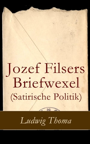 Jozef Filsers Briefwexel (Satirische Politik) Briefwexel eines bayrischen Landtagsabgeordneten